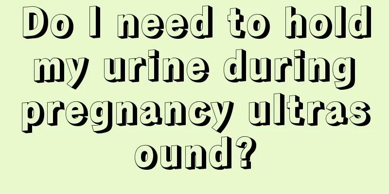 Do I need to hold my urine during pregnancy ultrasound?