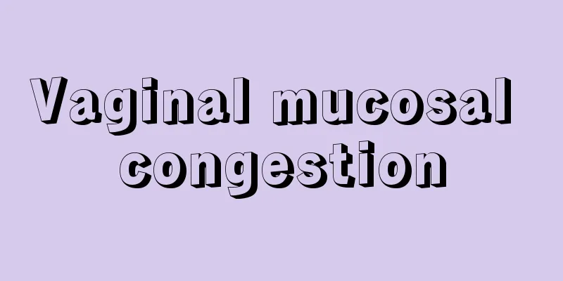 Vaginal mucosal congestion