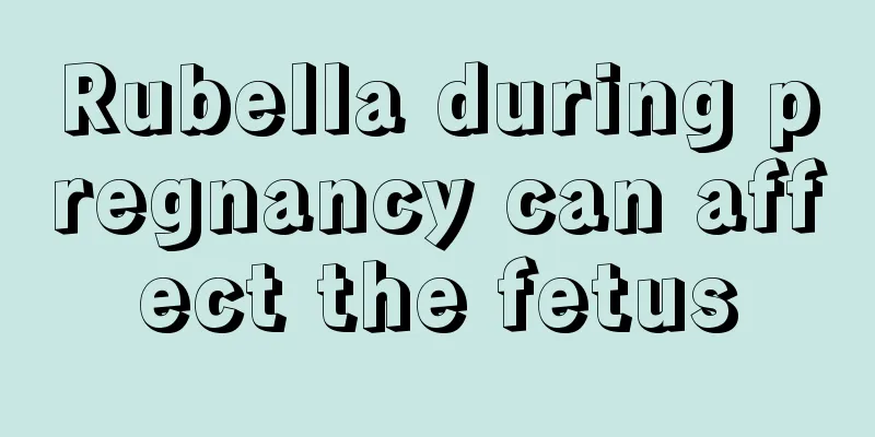 Rubella during pregnancy can affect the fetus