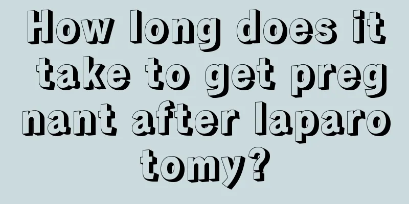 How long does it take to get pregnant after laparotomy?