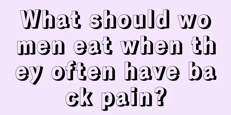 What should women eat when they often have back pain?