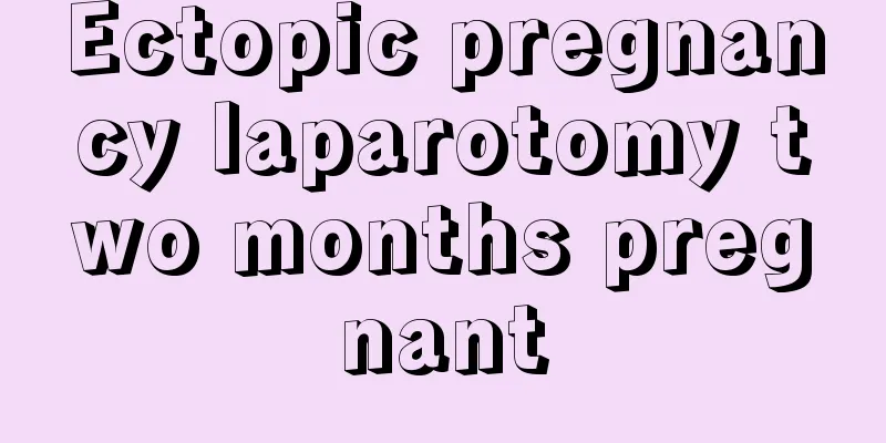 Ectopic pregnancy laparotomy two months pregnant