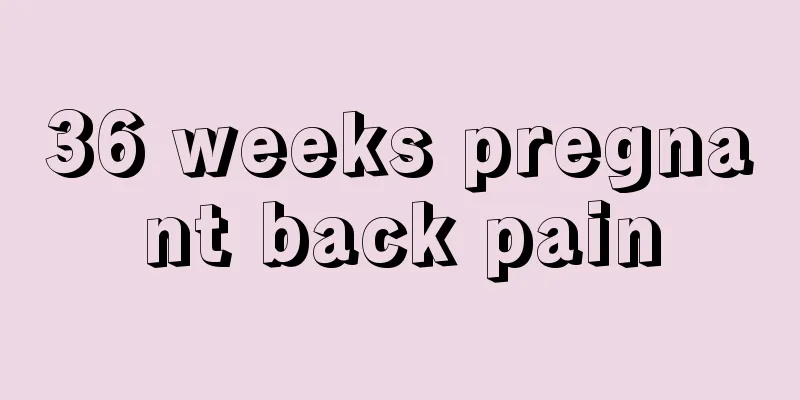 36 weeks pregnant back pain