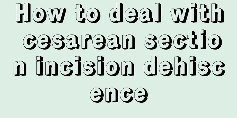 How to deal with cesarean section incision dehiscence