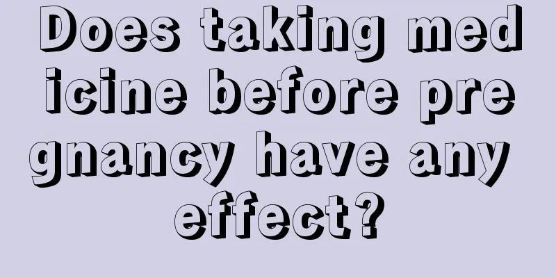 Does taking medicine before pregnancy have any effect?