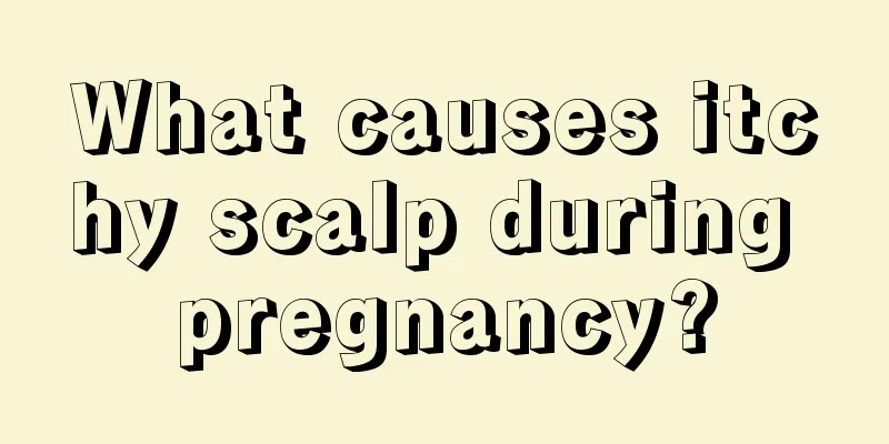 What causes itchy scalp during pregnancy?