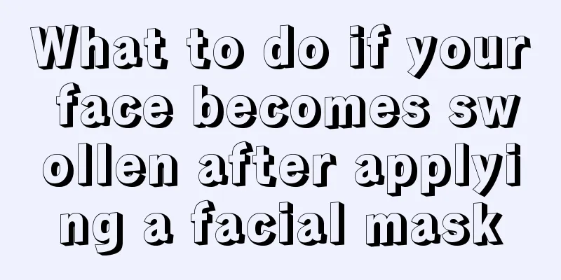 What to do if your face becomes swollen after applying a facial mask