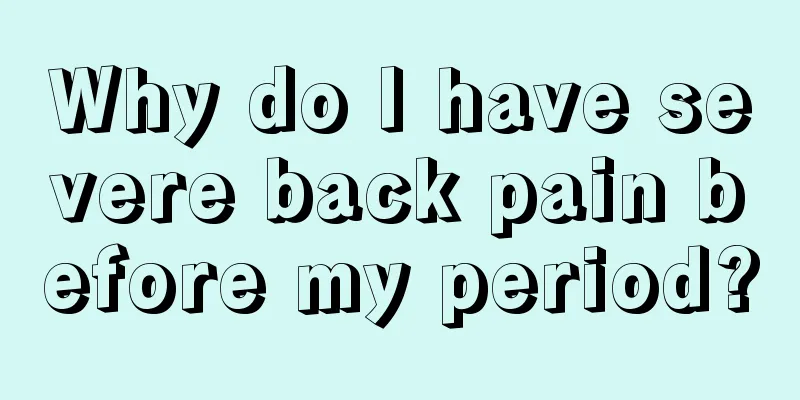 Why do I have severe back pain before my period?