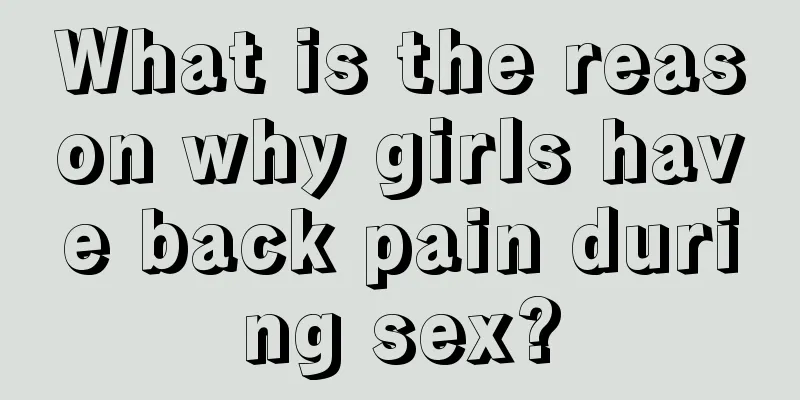 What is the reason why girls have back pain during sex?