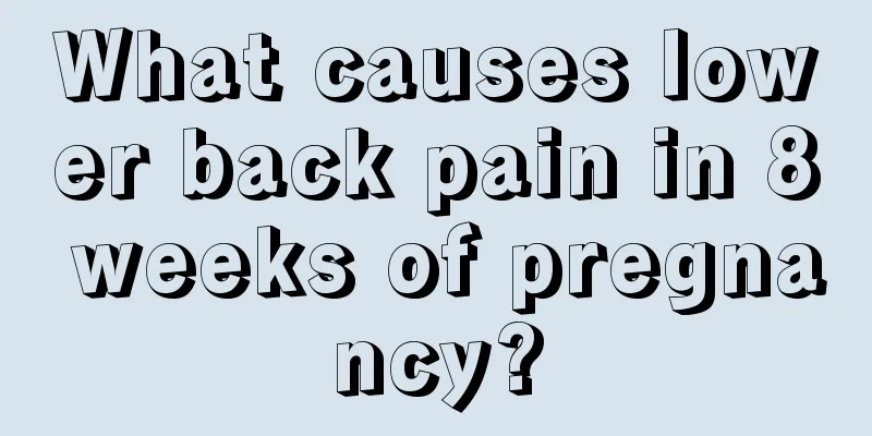 What causes lower back pain in 8 weeks of pregnancy?