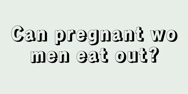 Can pregnant women eat out?