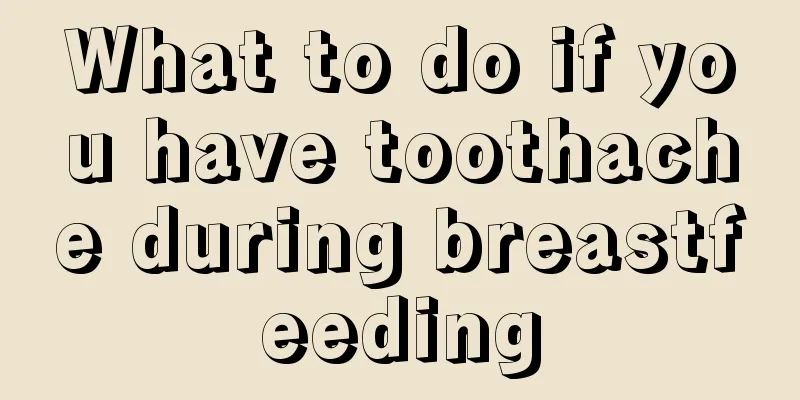 What to do if you have toothache during breastfeeding