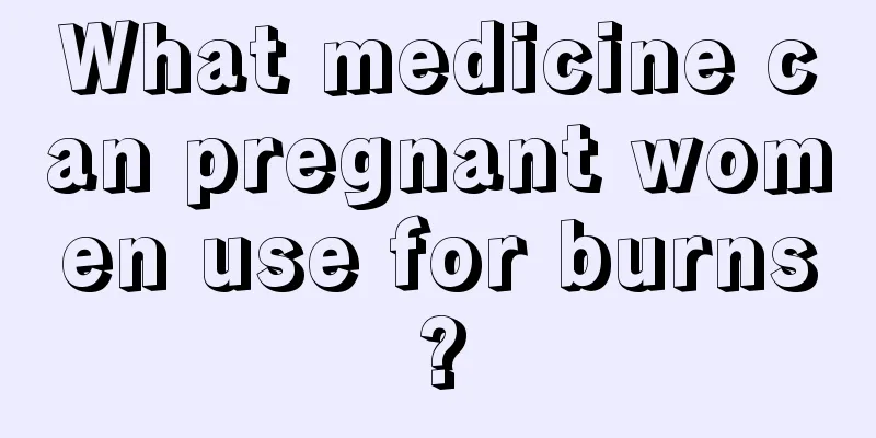 What medicine can pregnant women use for burns?