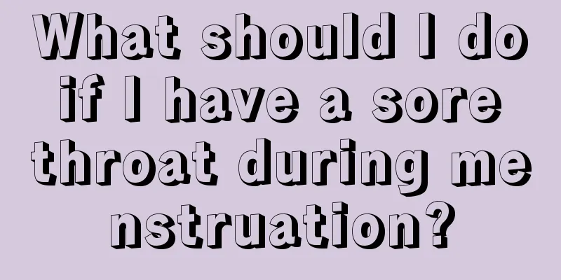 What should I do if I have a sore throat during menstruation?