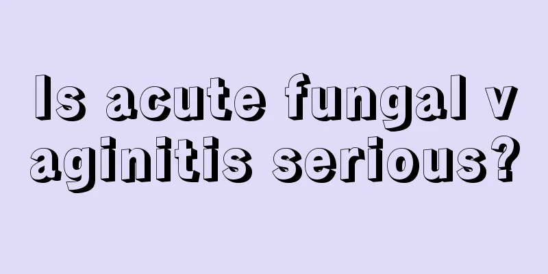 Is acute fungal vaginitis serious?