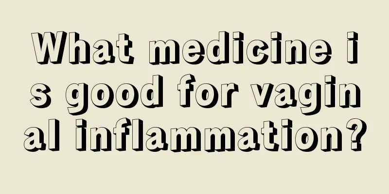 What medicine is good for vaginal inflammation?