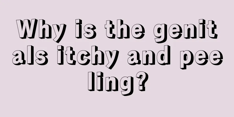 Why is the genitals itchy and peeling?