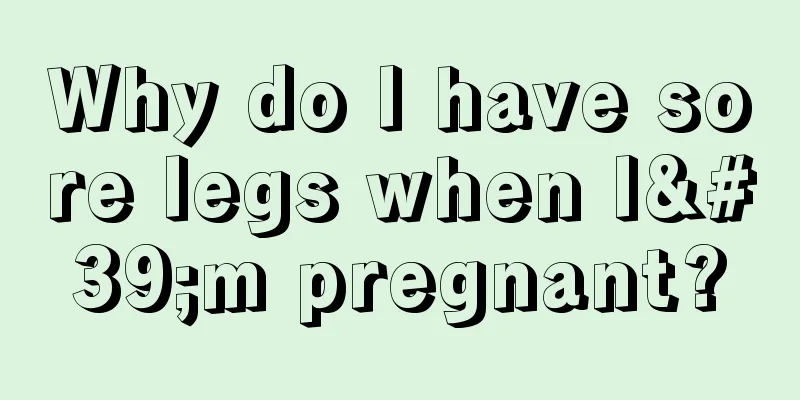 Why do I have sore legs when I'm pregnant?