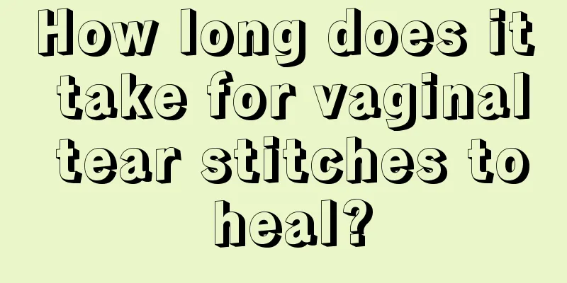 How long does it take for vaginal tear stitches to heal?