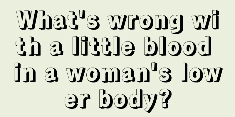 What's wrong with a little blood in a woman's lower body?