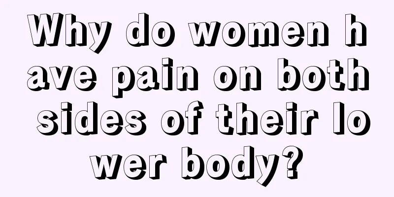 Why do women have pain on both sides of their lower body?