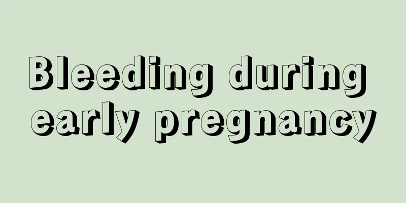 Bleeding during early pregnancy