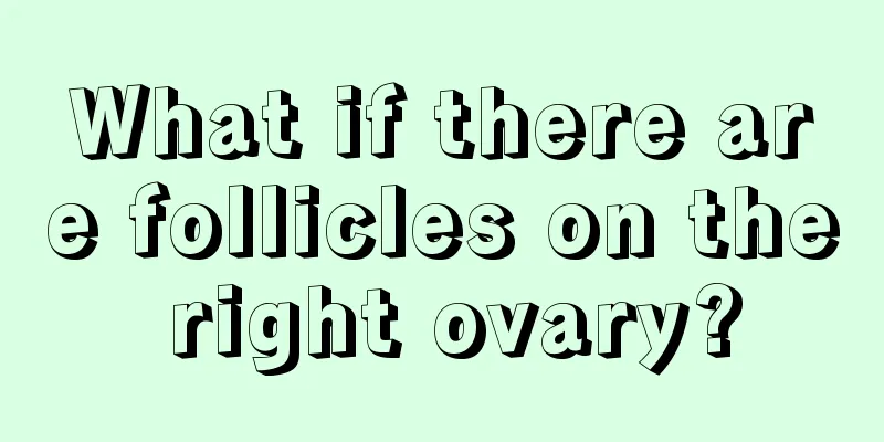 What if there are follicles on the right ovary?