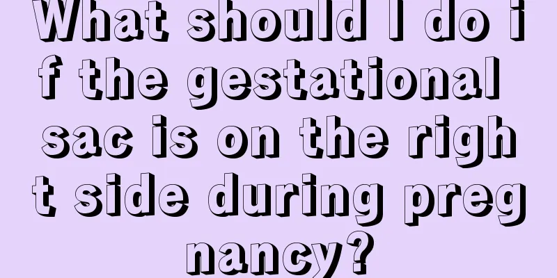 What should I do if the gestational sac is on the right side during pregnancy?