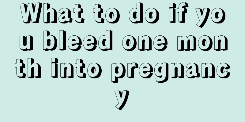 What to do if you bleed one month into pregnancy