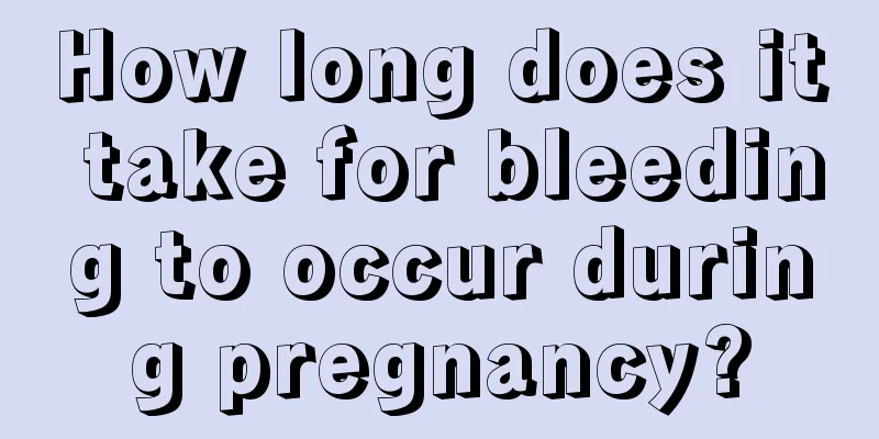 How long does it take for bleeding to occur during pregnancy?