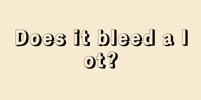 Does it bleed a lot?