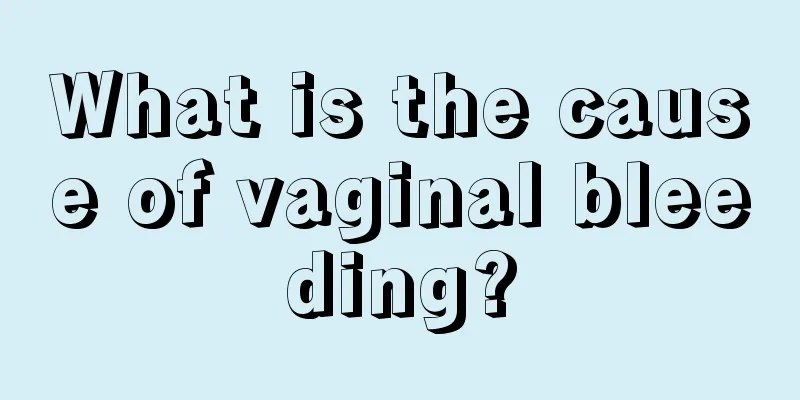 What is the cause of vaginal bleeding?