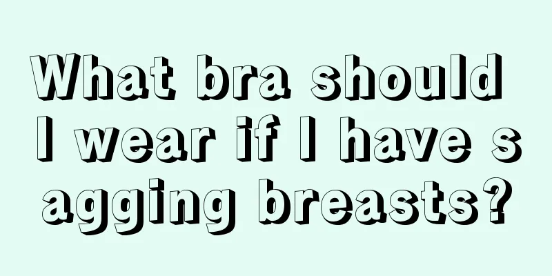 What bra should I wear if I have sagging breasts?