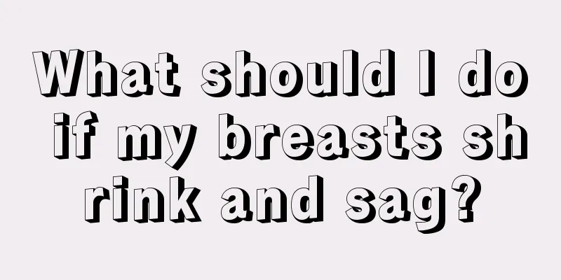 What should I do if my breasts shrink and sag?