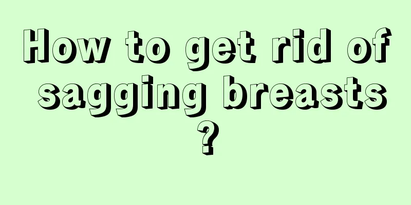 How to get rid of sagging breasts?