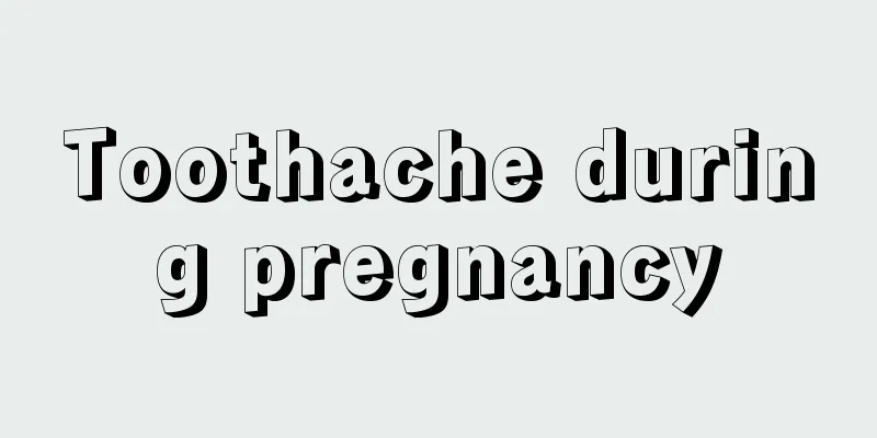 Toothache during pregnancy