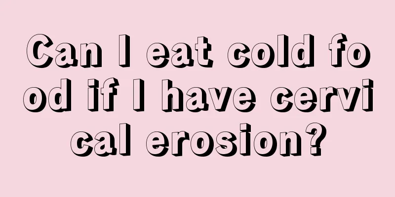 Can I eat cold food if I have cervical erosion?