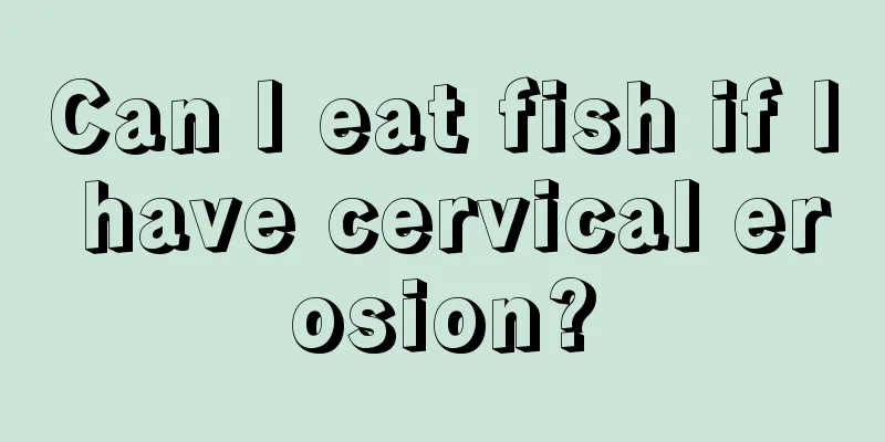 Can I eat fish if I have cervical erosion?