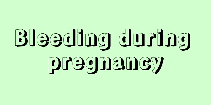 Bleeding during pregnancy