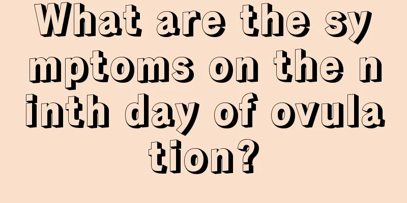 What are the symptoms on the ninth day of ovulation?