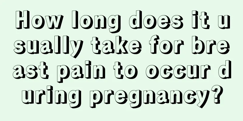 How long does it usually take for breast pain to occur during pregnancy?