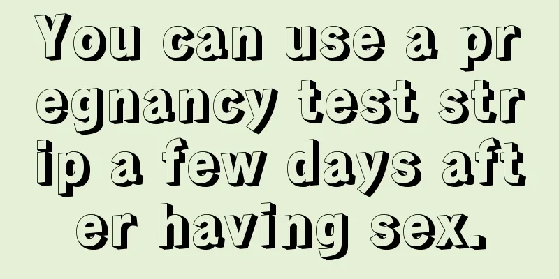 You can use a pregnancy test strip a few days after having sex.