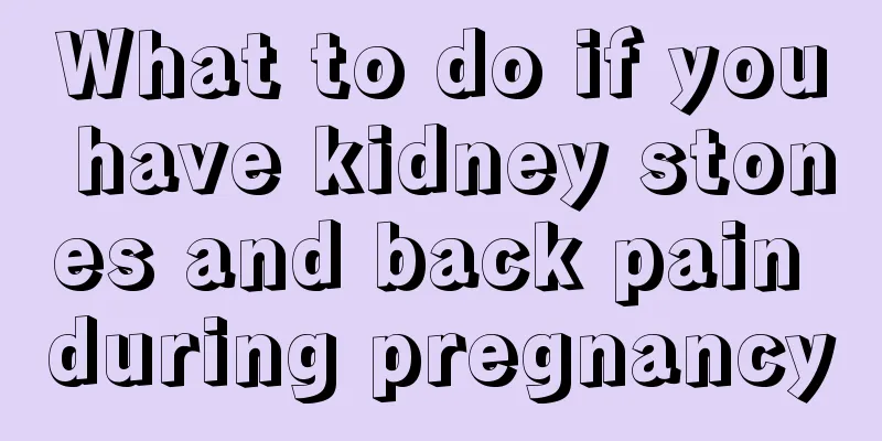 What to do if you have kidney stones and back pain during pregnancy