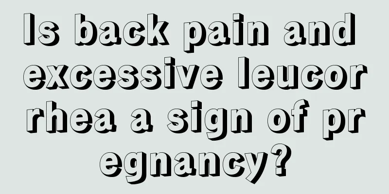 Is back pain and excessive leucorrhea a sign of pregnancy?