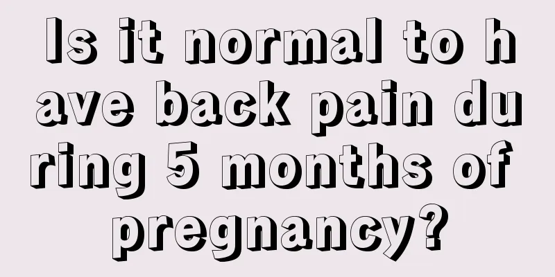 Is it normal to have back pain during 5 months of pregnancy?