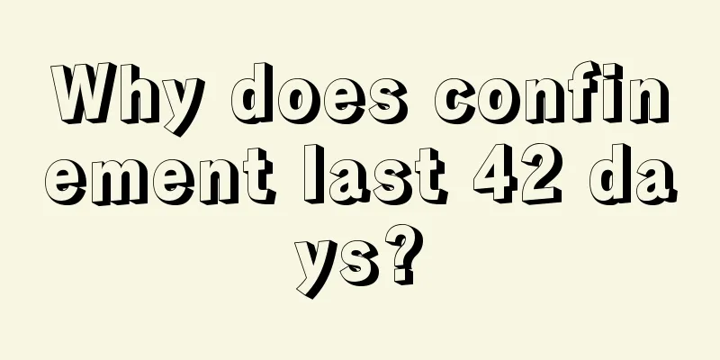 Why does confinement last 42 days?