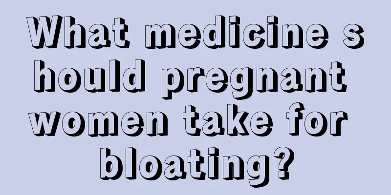 What medicine should pregnant women take for bloating?