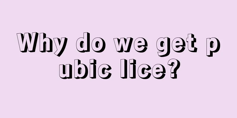 Why do we get pubic lice?