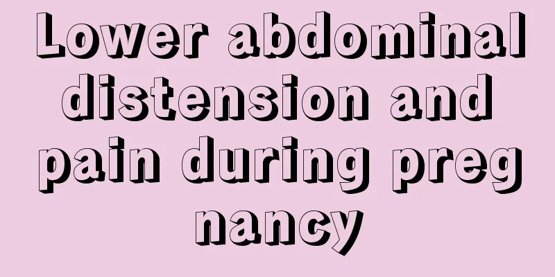 Lower abdominal distension and pain during pregnancy