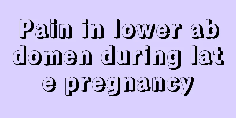 Pain in lower abdomen during late pregnancy